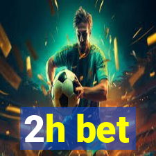 2h bet